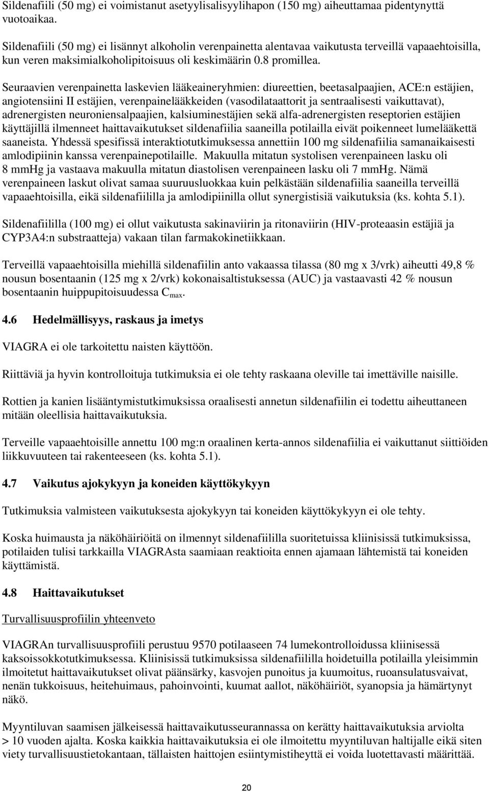 Seuraavien verenpainetta laskevien lääkeaineryhmien: diureettien, beetasalpaajien, ACE:n estäjien, angiotensiini II estäjien, verenpainelääkkeiden (vasodilataattorit ja sentraalisesti vaikuttavat),