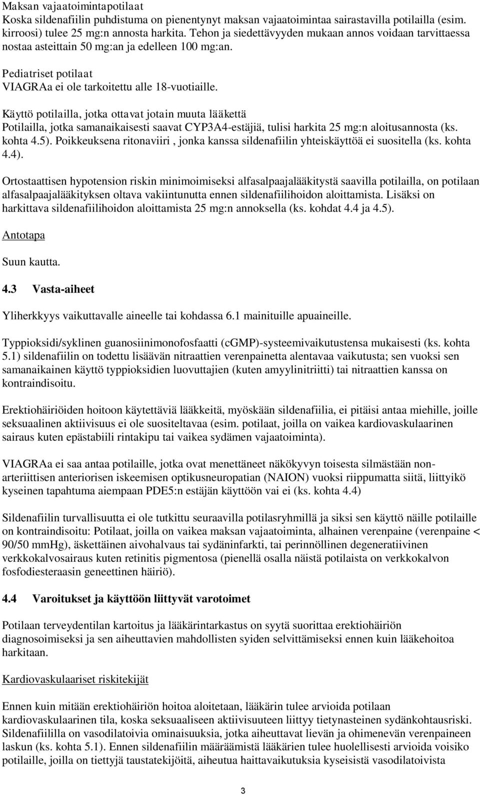 Käyttö potilailla, jotka ottavat jotain muuta lääkettä Potilailla, jotka samanaikaisesti saavat CYP3A4-estäjiä, tulisi harkita 25 mg:n aloitusannosta (ks. kohta 4.5).