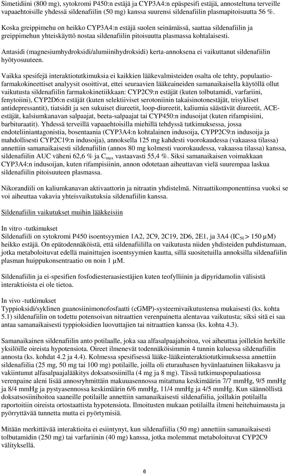 Antasidi (magnesiumhydroksidi/alumiinihydroksidi) kerta-annoksena ei vaikuttanut sildenafiilin hyötyosuuteen.