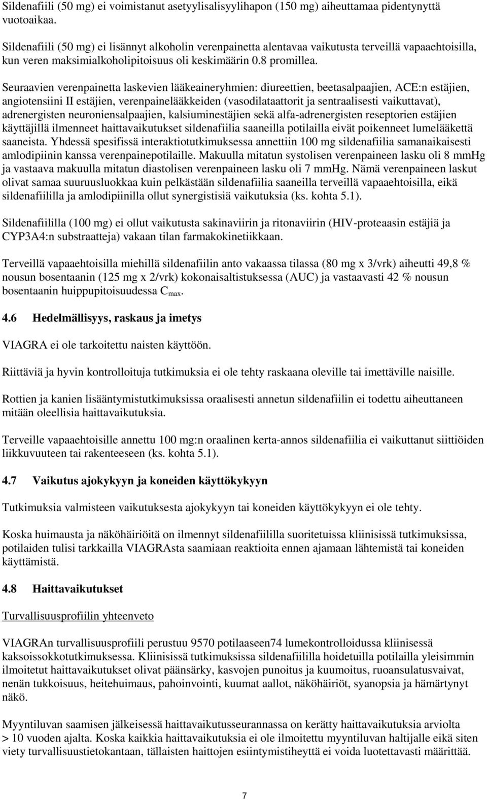 Seuraavien verenpainetta laskevien lääkeaineryhmien: diureettien, beetasalpaajien, ACE:n estäjien, angiotensiini II estäjien, verenpainelääkkeiden (vasodilataattorit ja sentraalisesti vaikuttavat),