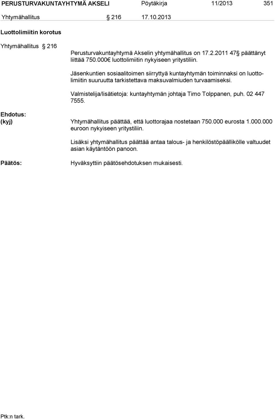 Valmistelija/lisätietoja: kuntayhtymän johtaja Timo Tolppanen, puh. 02 447 7555. Yhtymähallitus päättää, että luottorajaa nostetaan 750.000 eurosta 1.000.000 euroon nykyiseen yritystiliin.