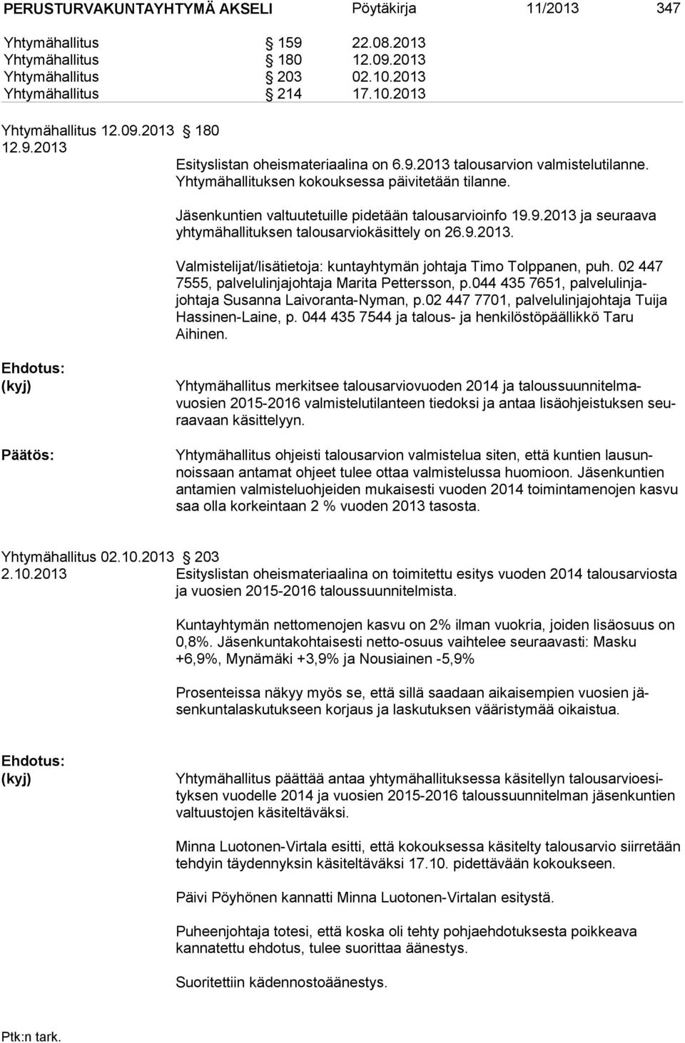 9.2013. Valmistelijat/lisätietoja: kuntayhtymän johtaja Timo Tolppanen, puh. 02 447 7555, palvelulinjajohtaja Ma rita Pet ters son, p.