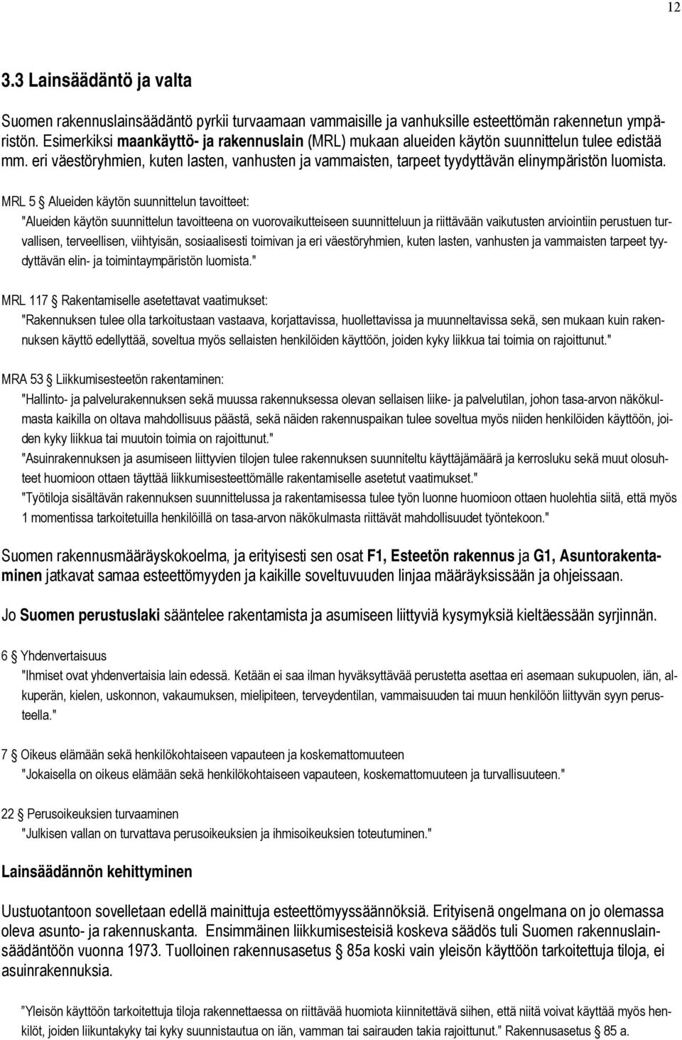 eri väestöryhmien, kuten lasten, vanhusten ja vammaisten, tarpeet tyydyttävän elinympäristön luomista.