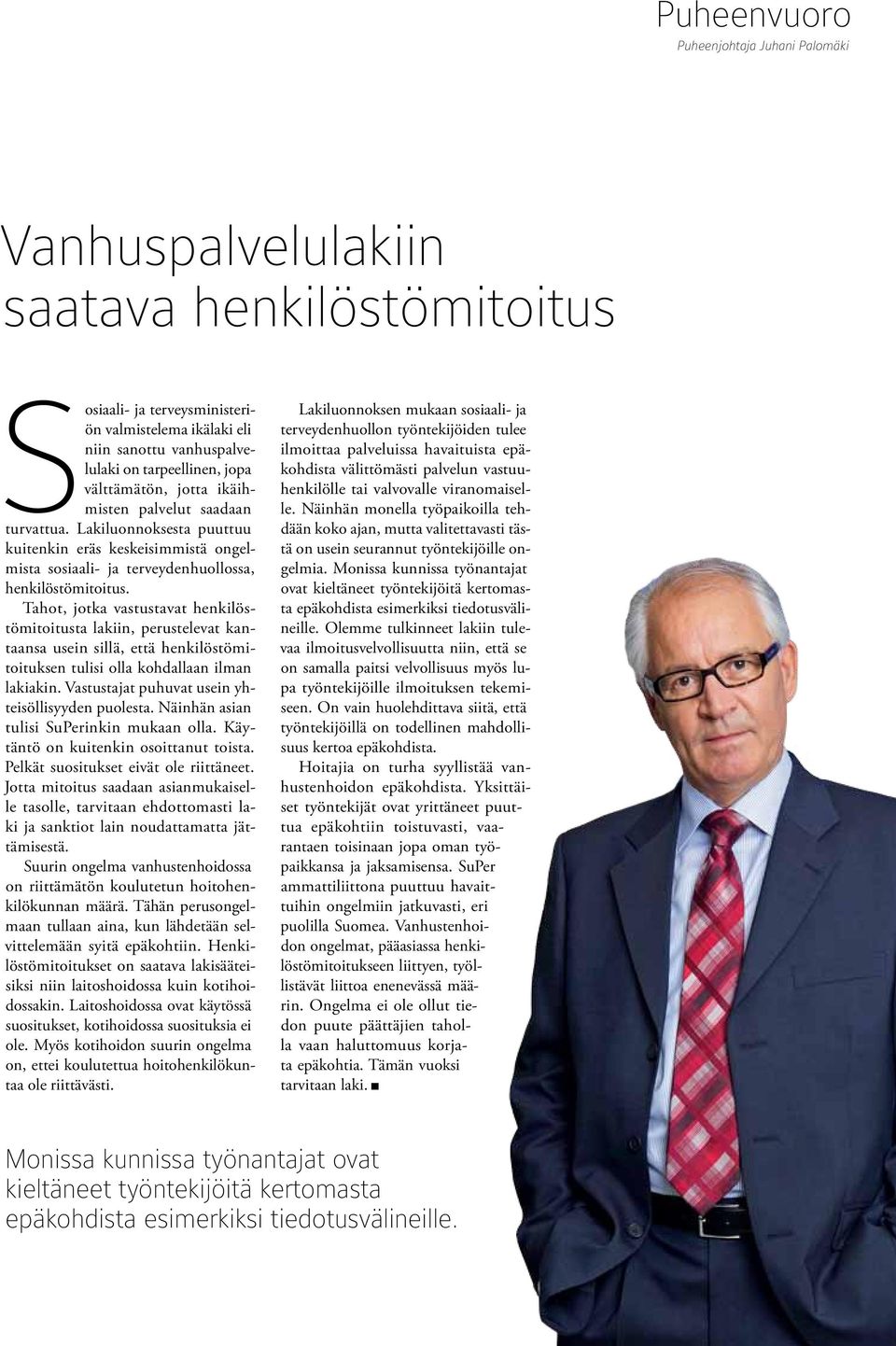 Tahot, jotka vastustavat henkilöstömitoitusta lakiin, perustelevat kantaansa usein sillä, että henkilöstömitoituksen tulisi olla kohdallaan ilman lakiakin.