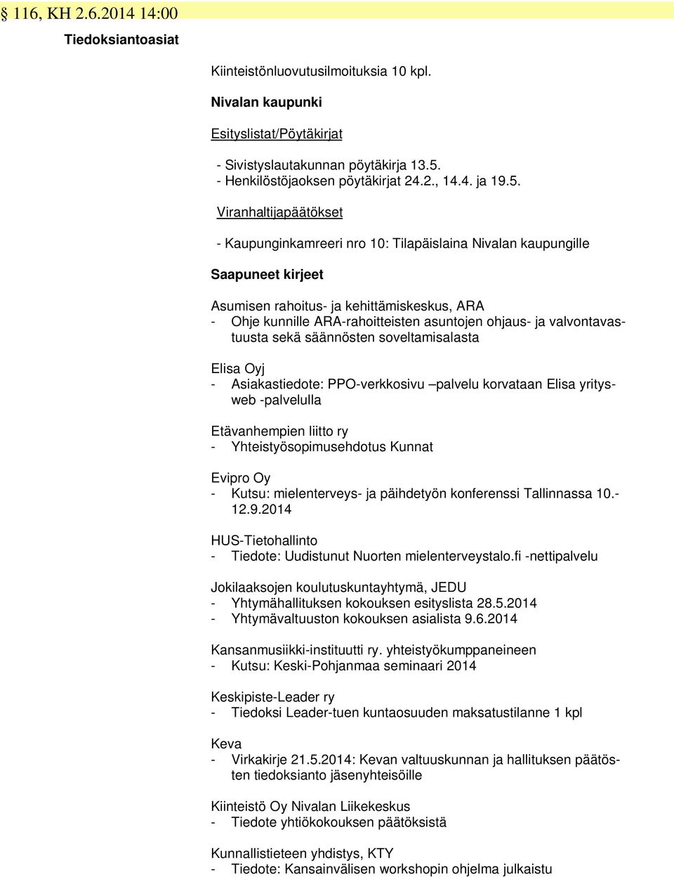 Viranhaltijapäätökset - Kaupunginkamreeri nro 10: Tilapäislaina Nivalan kaupungille Saapuneet kirjeet Asumisen rahoitus- ja kehittämiskeskus, ARA - Ohje kunnille ARA-rahoitteisten asuntojen ohjaus-