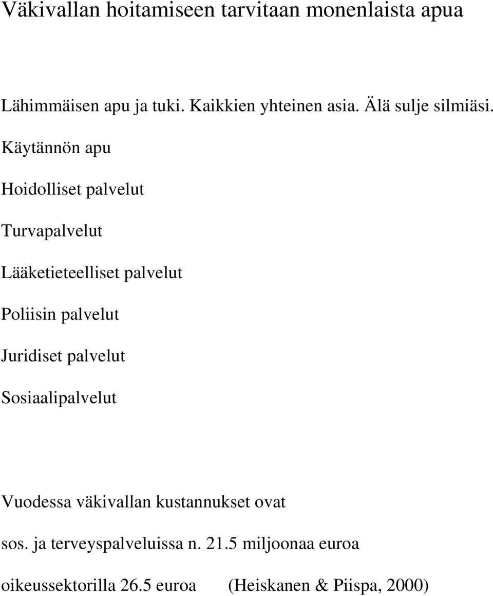 Käytännön apu Hoidolliset palvelut Turvapalvelut Lääketieteelliset palvelut Poliisin palvelut