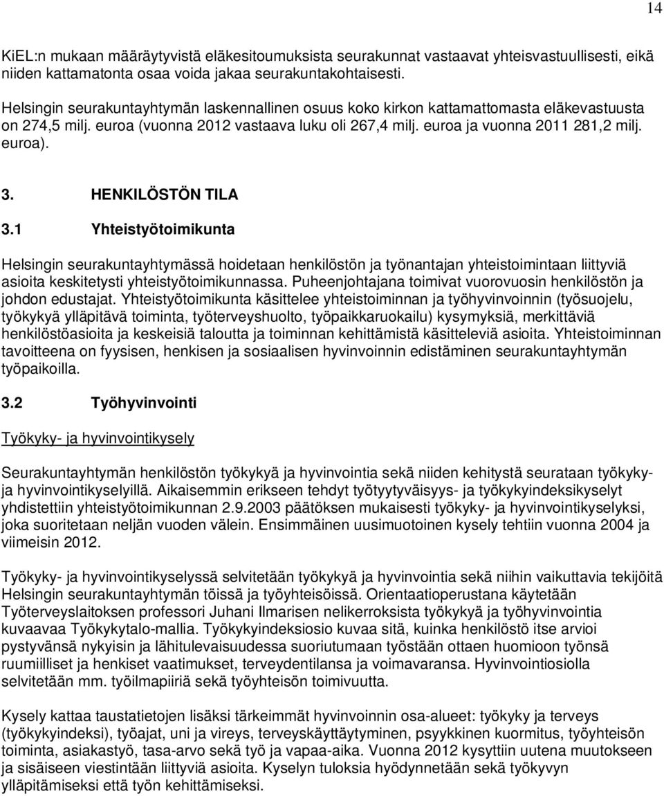 HENKILÖSTÖN TILA 3.1 Yhteistyötoimikunta Helsingin seurakuntayhtymässä hoidetaan henkilöstön ja työnantajan yhteistoimintaan liittyviä asioita keskitetysti yhteistyötoimikunnassa.