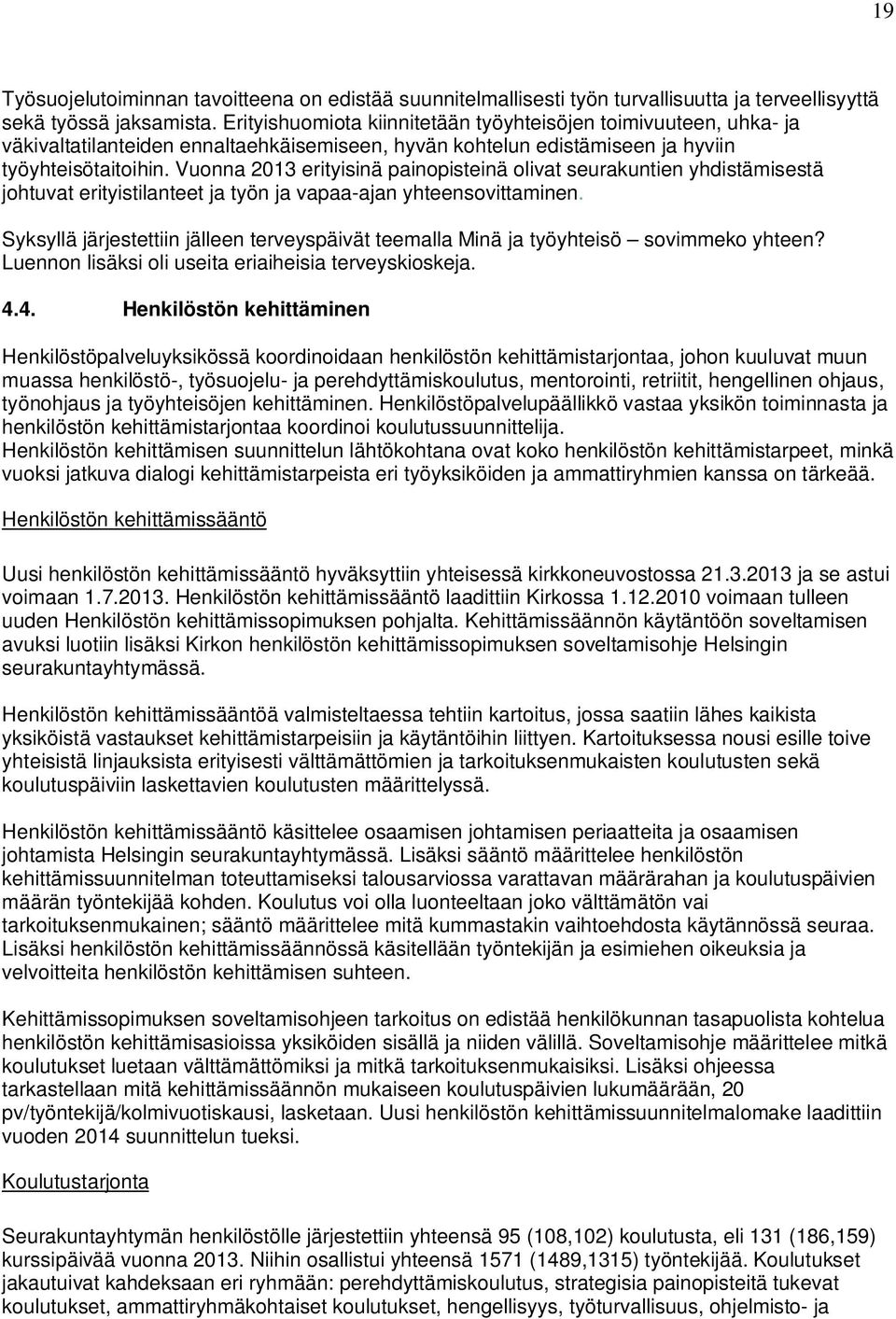 Vuonna 2013 erityisinä painopisteinä olivat seurakuntien yhdistämisestä johtuvat erityistilanteet ja työn ja vapaa-ajan yhteensovittaminen.