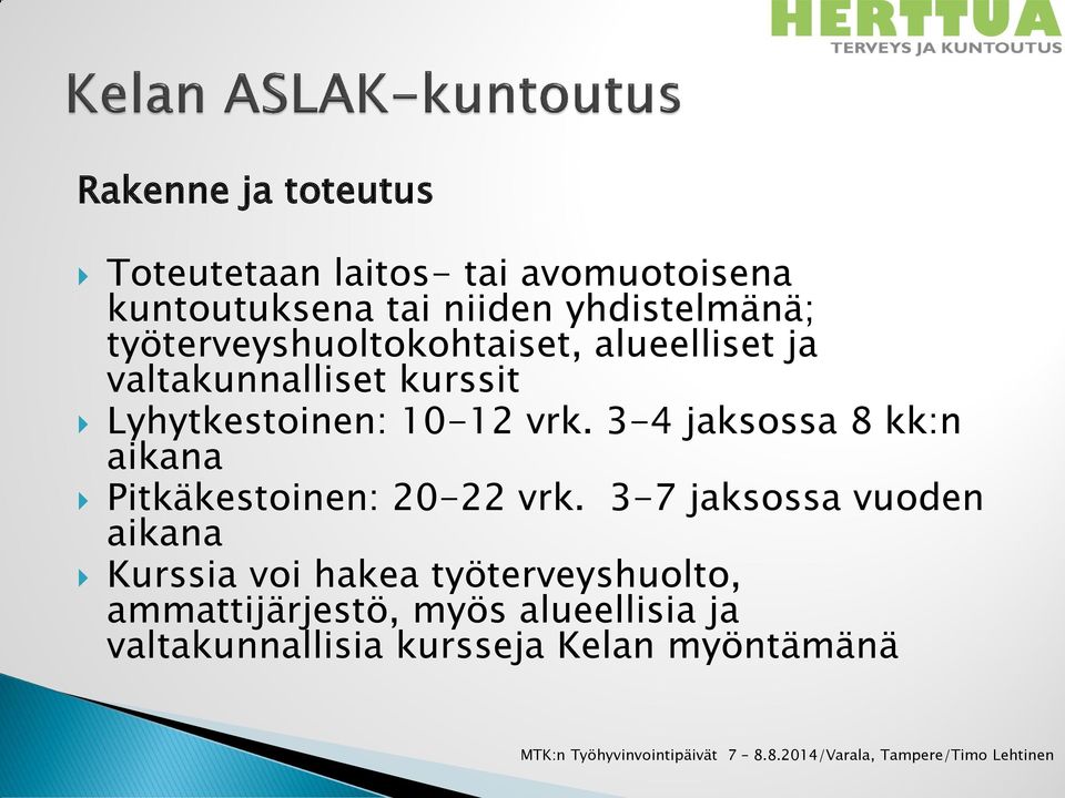 3-4 jaksossa 8 kk:n aikana Pitkäkestoinen: 20-22 vrk.