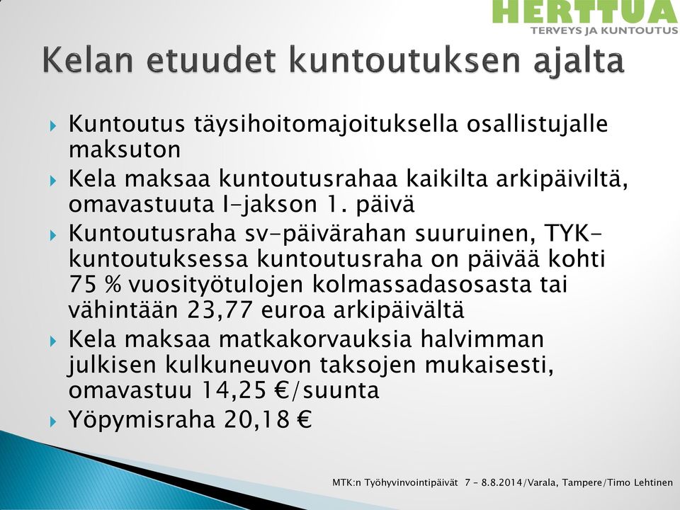 päivä Kuntoutusraha sv-päivärahan suuruinen, TYKkuntoutuksessa kuntoutusraha on päivää kohti 75 %