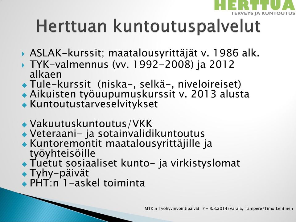 v. 2013 alusta Kuntoutustarveselvitykset Vakuutuskuntoutus/VKK Veteraani- ja sotainvalidikuntoutus