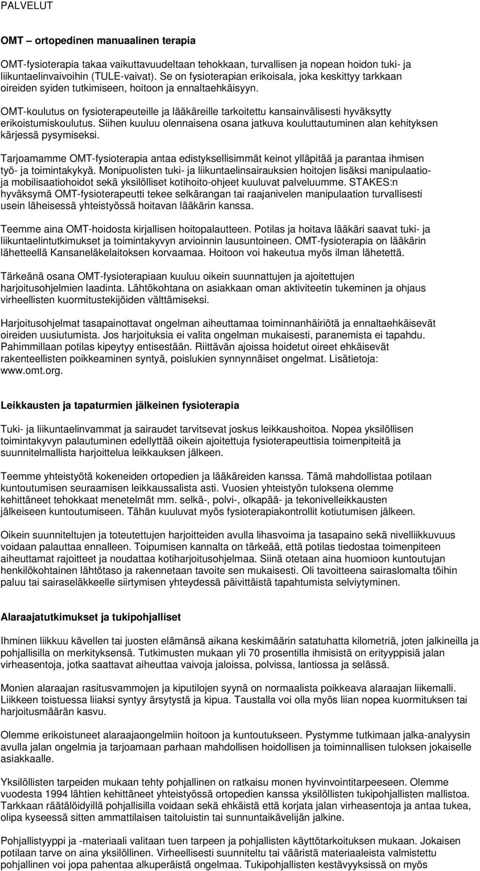 OMT-koulutus on fysioterapeuteille ja lääkäreille tarkoitettu kansainvälisesti hyväksytty erikoistumiskoulutus.