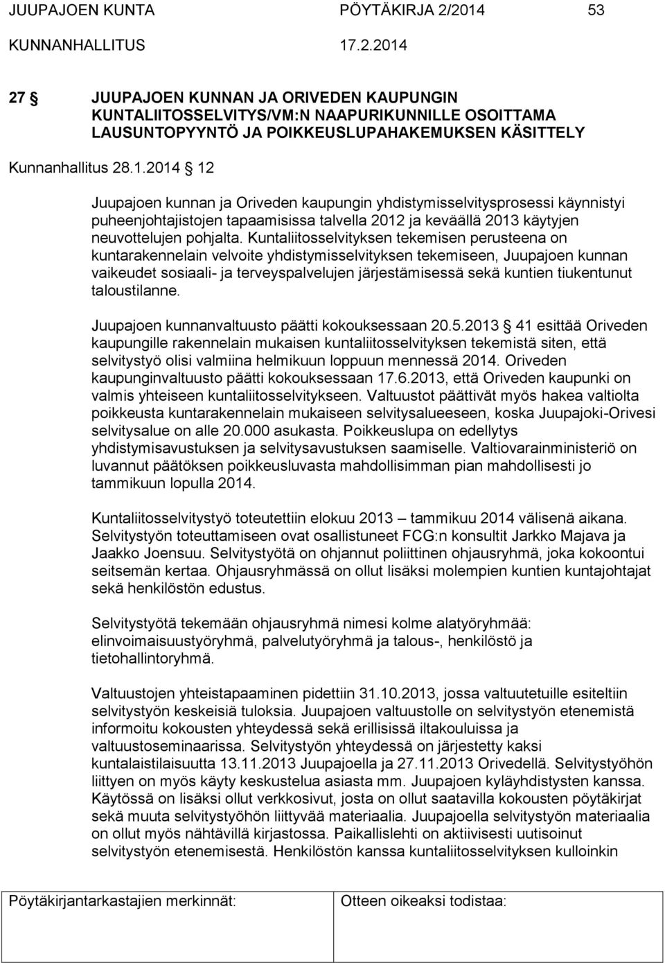 Kuntaliitosselvityksen tekemisen perusteena on kuntarakennelain velvoite yhdistymisselvityksen tekemiseen, Juupajoen kunnan vaikeudet sosiaali- ja terveyspalvelujen järjestämisessä sekä kuntien