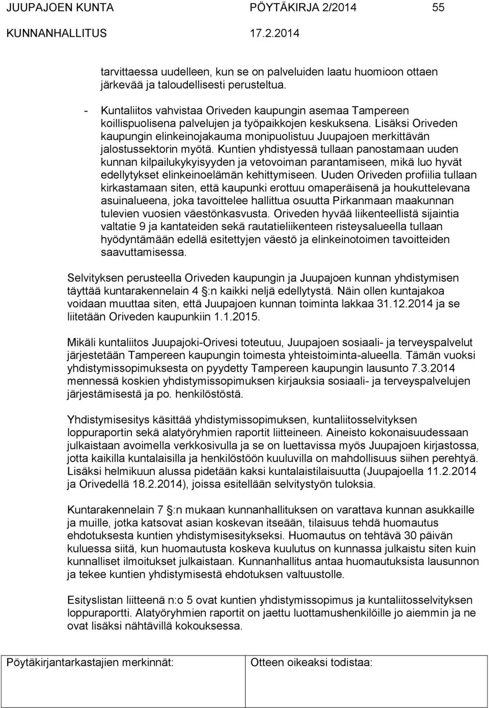 Lisäksi Oriveden kaupungin elinkeinojakauma monipuolistuu Juupajoen merkittävän jalostussektorin myötä.