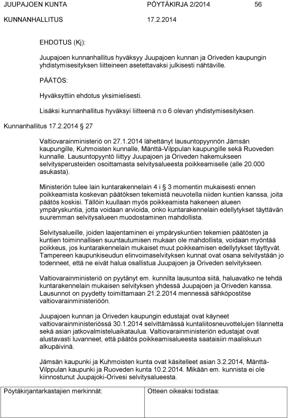 .2.2014 27 Valtiovarainministeriö on 27.1.2014 lähettänyt lausuntopyynnön Jämsän kaupungille, Kuhmoisten kunnalle, Mänttä-Vilppulan kaupungille sekä Ruoveden kunnalle.