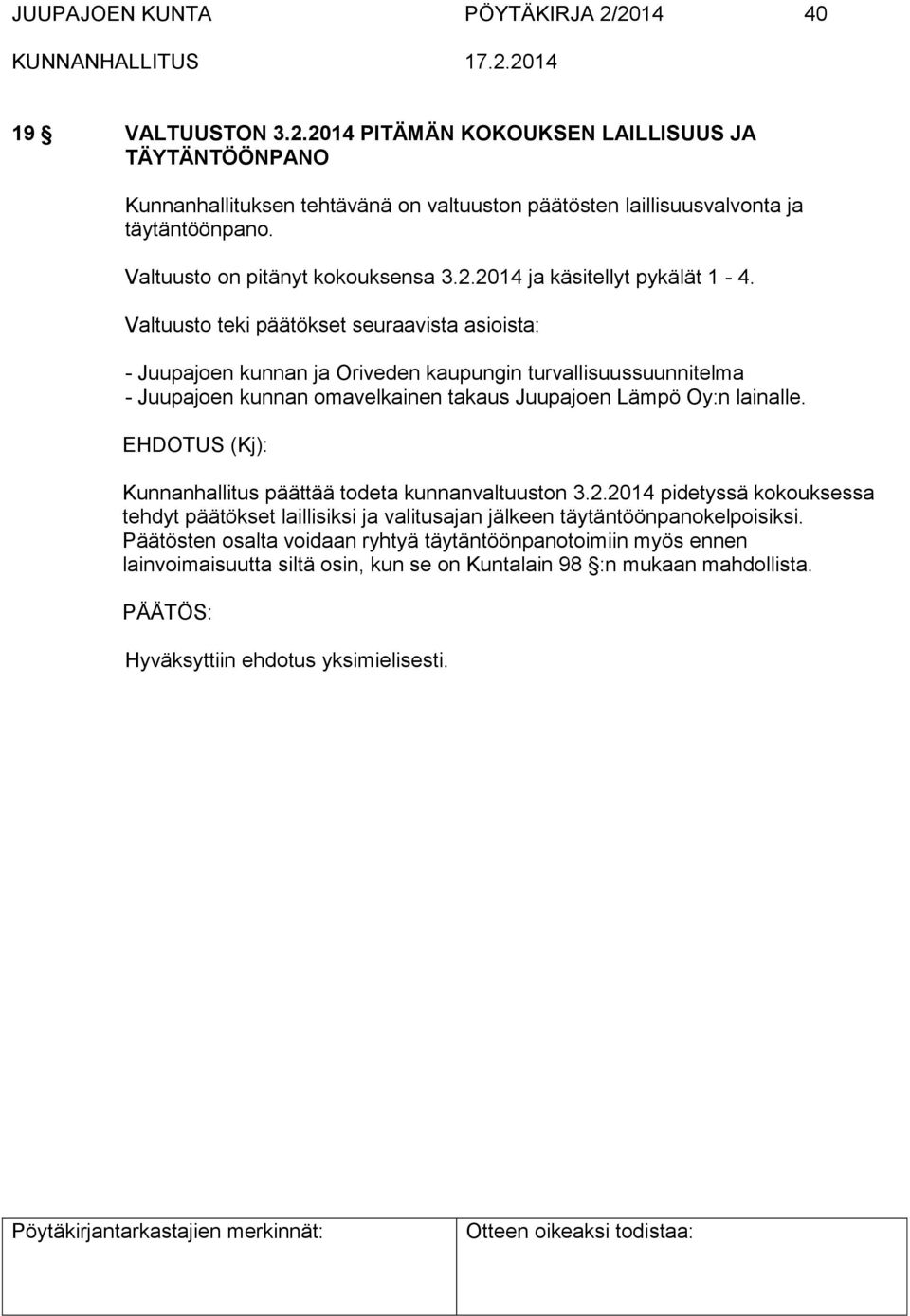 Valtuusto teki päätökset seuraavista asioista: - Juupajoen kunnan ja Oriveden kaupungin turvallisuussuunnitelma - Juupajoen kunnan omavelkainen takaus Juupajoen Lämpö Oy:n lainalle.