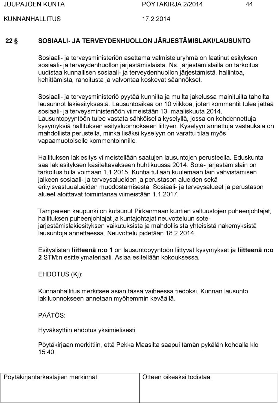 järjestämislailla on tarkoitus uudistaa kunnallisen sosiaali- ja terveydenhuollon järjestämistä, hallintoa, kehittämistä, rahoitusta ja valvontaa koskevat säännökset.