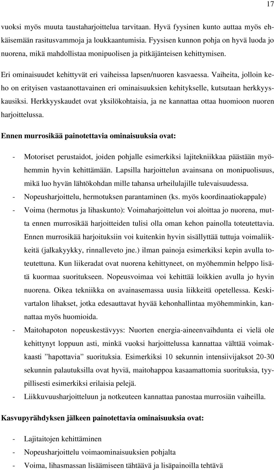 Vaiheita, jolloin keho on erityisen vastaanottavainen eri ominaisuuksien kehitykselle, kutsutaan herkkyyskausiksi.