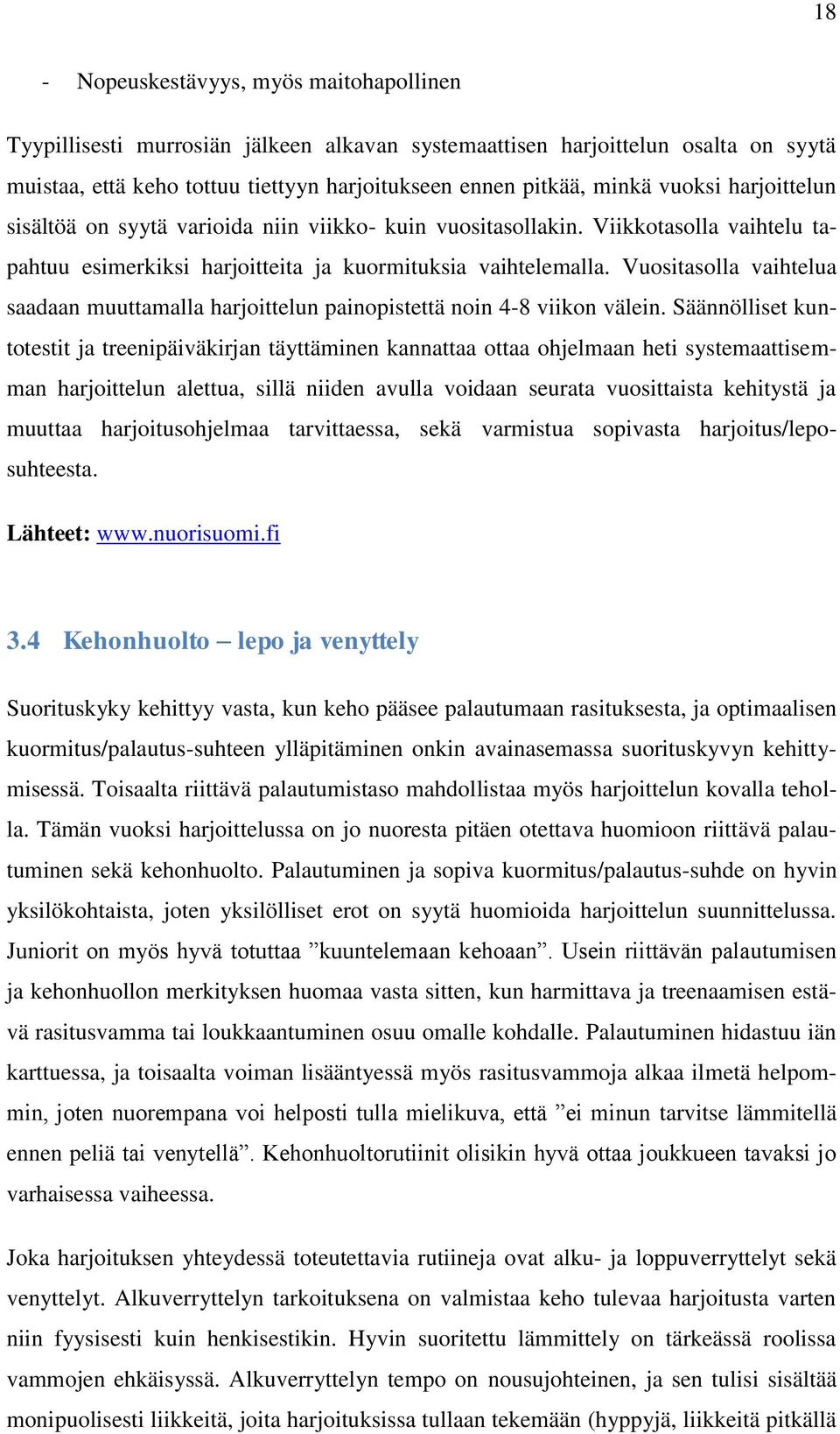 Vuositasolla vaihtelua saadaan muuttamalla harjoittelun painopistettä noin 4-8 viikon välein.