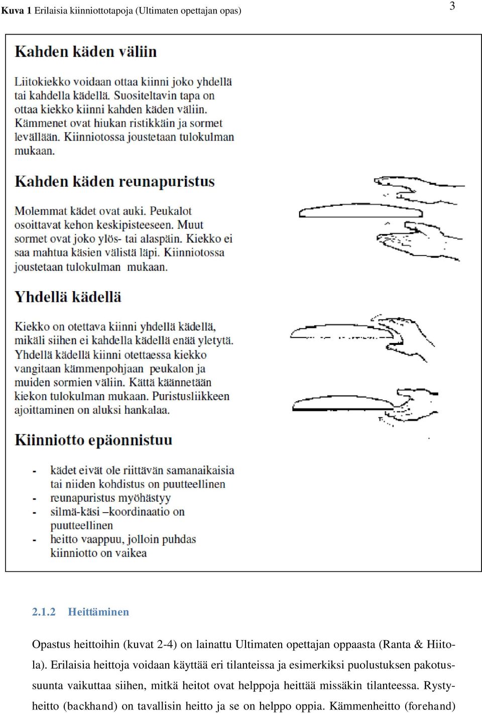 2 Heittäminen Opastus heittoihin (kuvat 2-4) on lainattu Ultimaten opettajan oppaasta (Ranta & Hiitola).