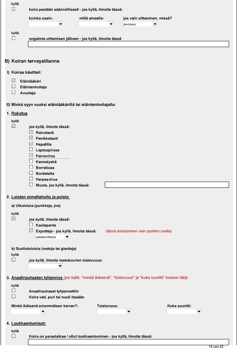 Rokotus jos, ilmoita tässä: Raivotauti Penikkatauti Hepatitis Leptospirose Parvovirus Kennelyskä Borreliose Bordetella Herpesvirus Muuta, jos, ilmoita tässä: 2.