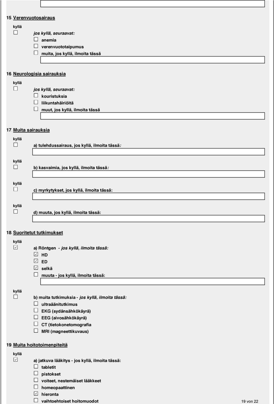 Suoritetut tutkimukset a) Röntgen - jos, ilmoita tässä: HD ED selkä muuta - jos, ilmoita tässä: b) muita tutkimuksia - jos, ilmoita tässä: ultraäänitutkimus EKG (sydänsähkökäyrä) EEG