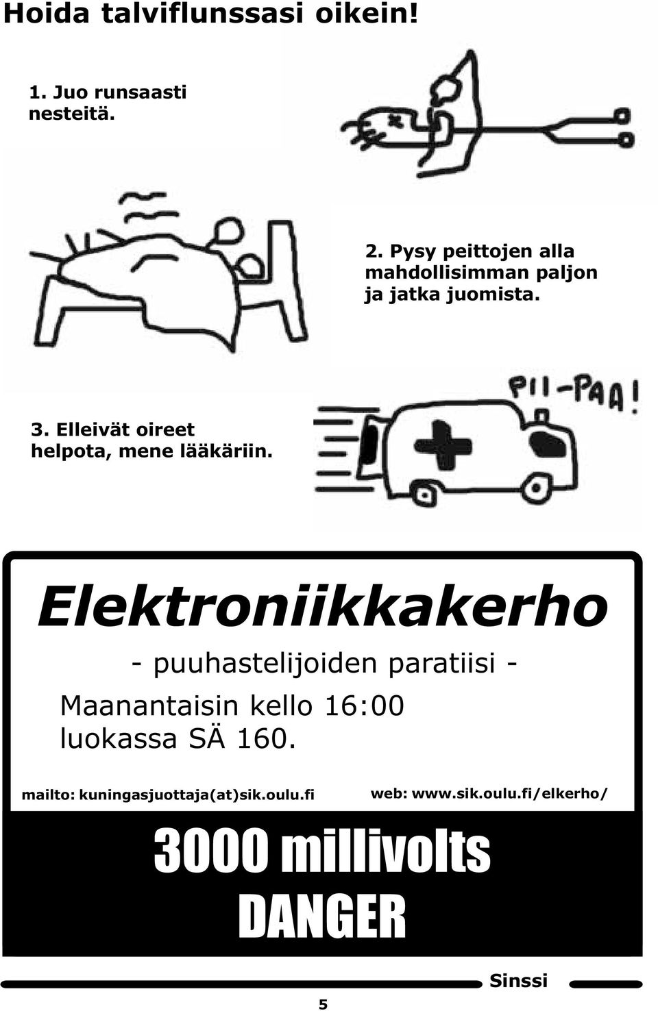 Elleivät oireet helpota, mene lääkäriin.