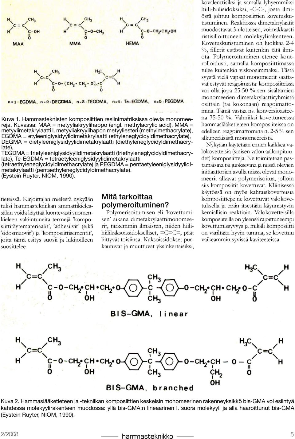 (diethyleneglycidyldimethacrylate), TEGDMA = trietyleeniglysidyylidimetakrylaatti (triethyleneglycidyldimethacrylate), Te-EGDMA = tetraetyleeniglysidyylidimetakrylaatti