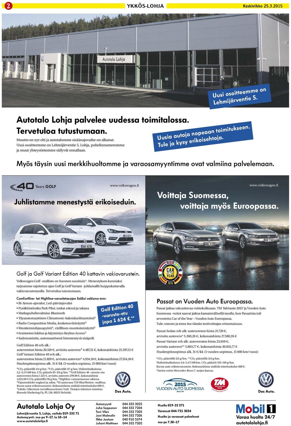 Myös täysin uusi merkkihuoltomme ja varaosamyyntimme ovat valmiina palvelemaan. www.volkswagen.fi Juhlistamme menestystä erikoiseduin. www.volkswagen.fi Voittaja Suomessa, voittaja myös Euroopassa.