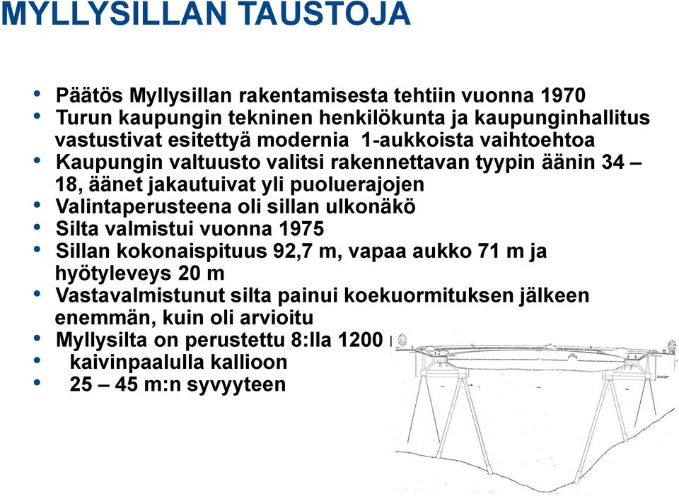 Valintaperusteena oli sillan ulkonäkö Silta valmistui vuonna 1975 Sillan kokonaispituus 92,7 m, vapaa aukko 71 m ja hyötyleveys 20 m