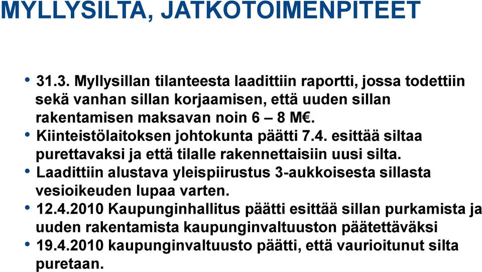 6 8 M. Kiinteistölaitoksen johtokunta päätti 7.4. esittää siltaa purettavaksi ja että tilalle rakennettaisiin uusi silta.