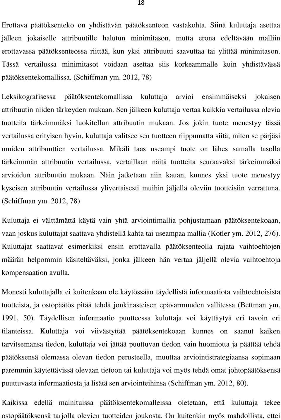 minimitason. Tässä vertailussa minimitasot voidaan asettaa siis korkeammalle kuin yhdistävässä päätöksentekomallissa. (Schiffman ym.