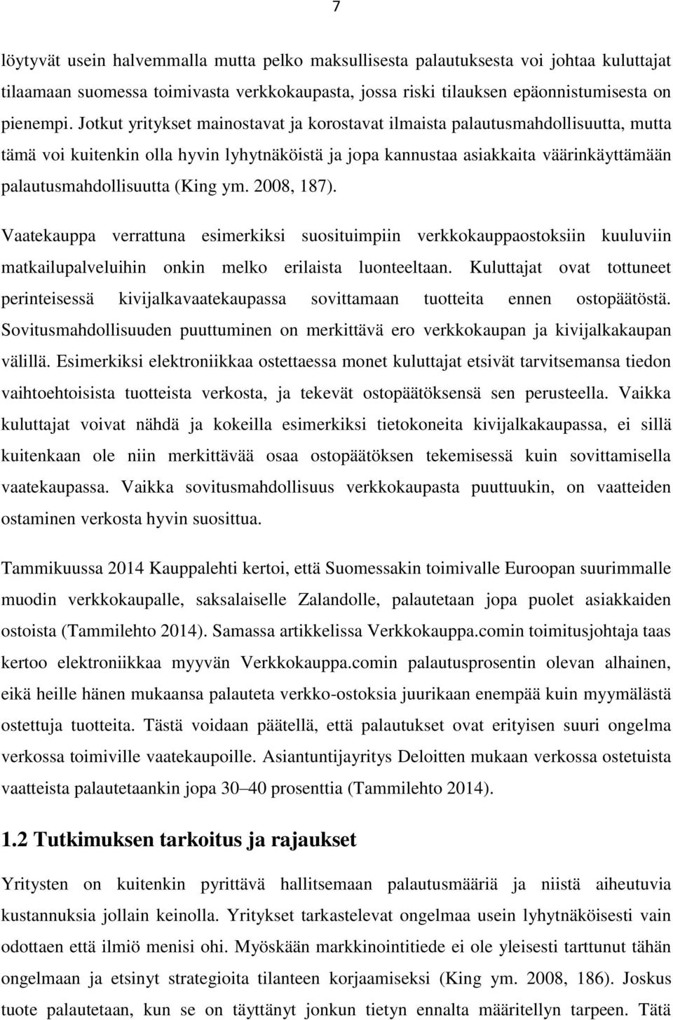 (King ym. 2008, 187). Vaatekauppa verrattuna esimerkiksi suosituimpiin verkkokauppaostoksiin kuuluviin matkailupalveluihin onkin melko erilaista luonteeltaan.