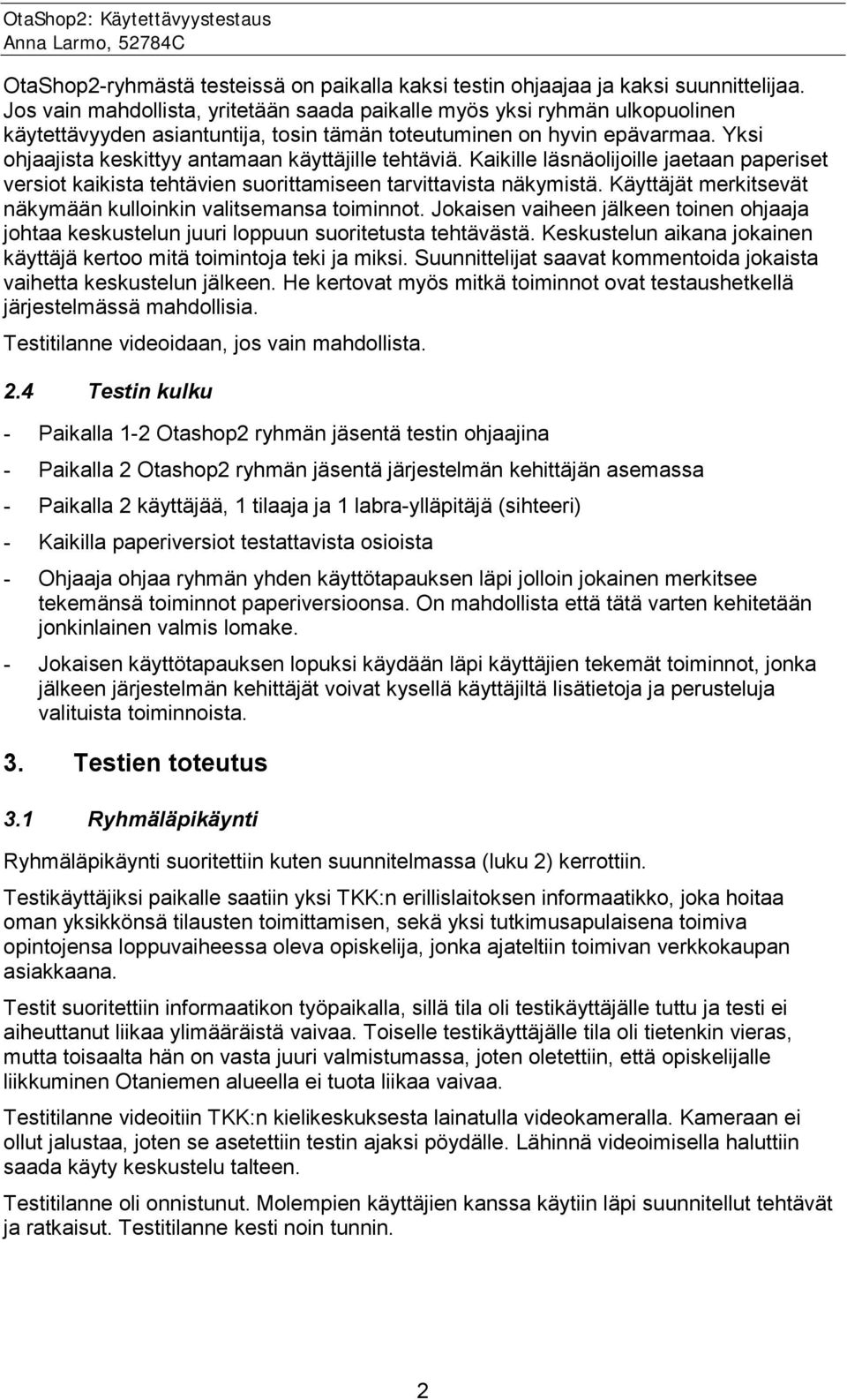 Yksi ohjaajista keskittyy antamaan käyttäjille tehtäviä. Kaikille läsnäolijoille jaetaan paperiset versiot kaikista tehtävien suorittamiseen tarvittavista näkymistä.