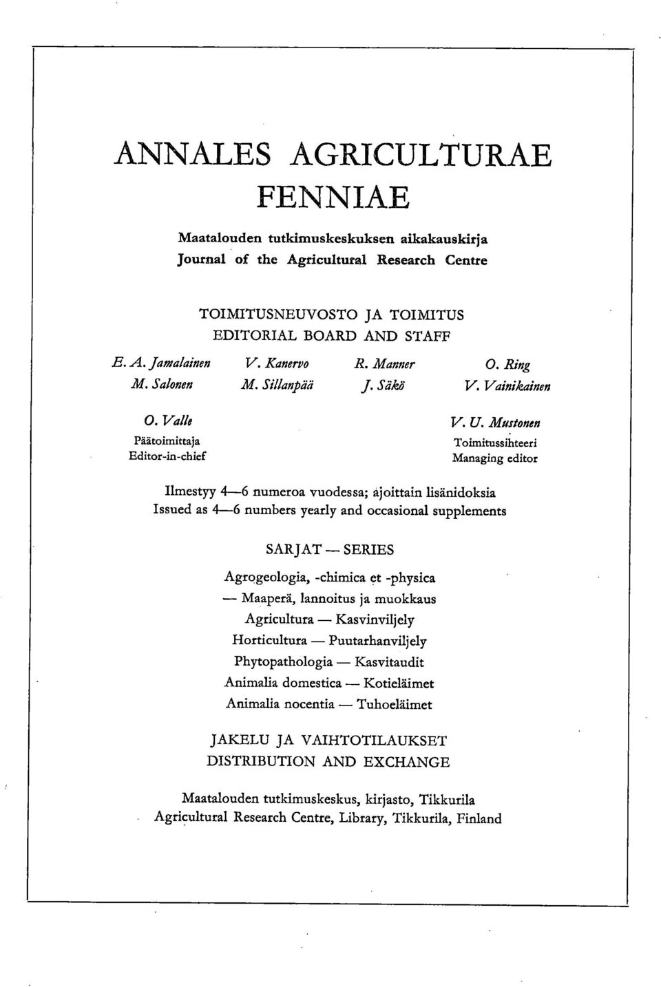 Mustonen Toimitussihteeri Managing editor Ilmestyy 4-6 numeroa vuodessa; ajoittain lisänidoksia Issued as 4-6 numbers yearly and occasional supplements SARJAT SERIES Agrogeologia, -chimica 9t