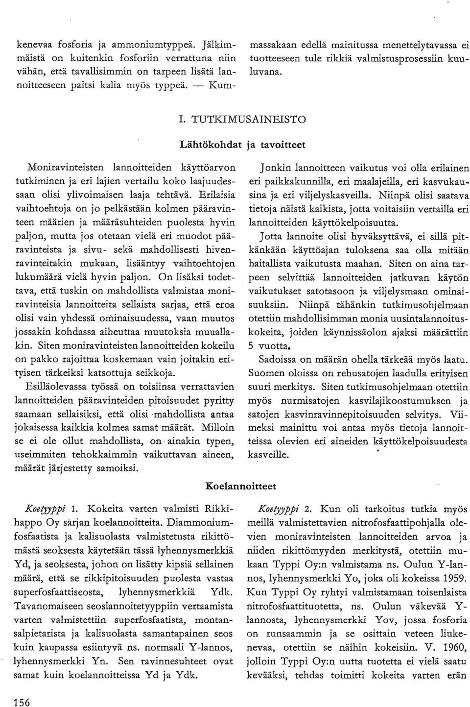 Moniravinteisten lannoitteiden käyttöarvon tutkiminen ja eri lajien vertailu koko laajuudessaan olisi ylivoimaisen laaja tehtävä.