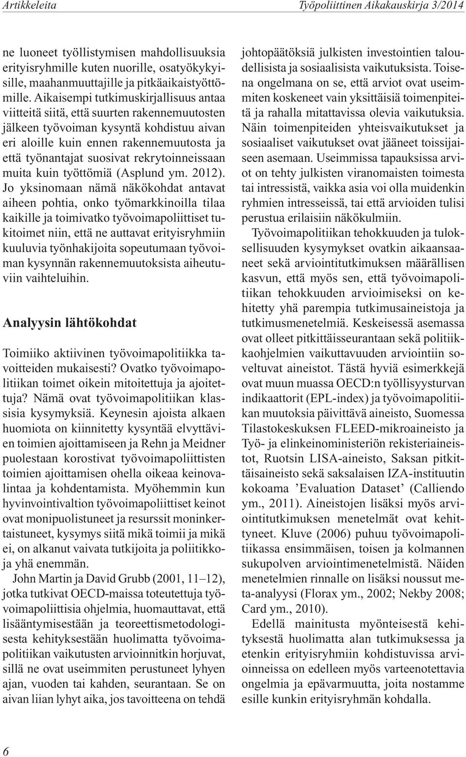 rekrytoinneissaan muita kuin työttömiä (Asplund ym. 2012).