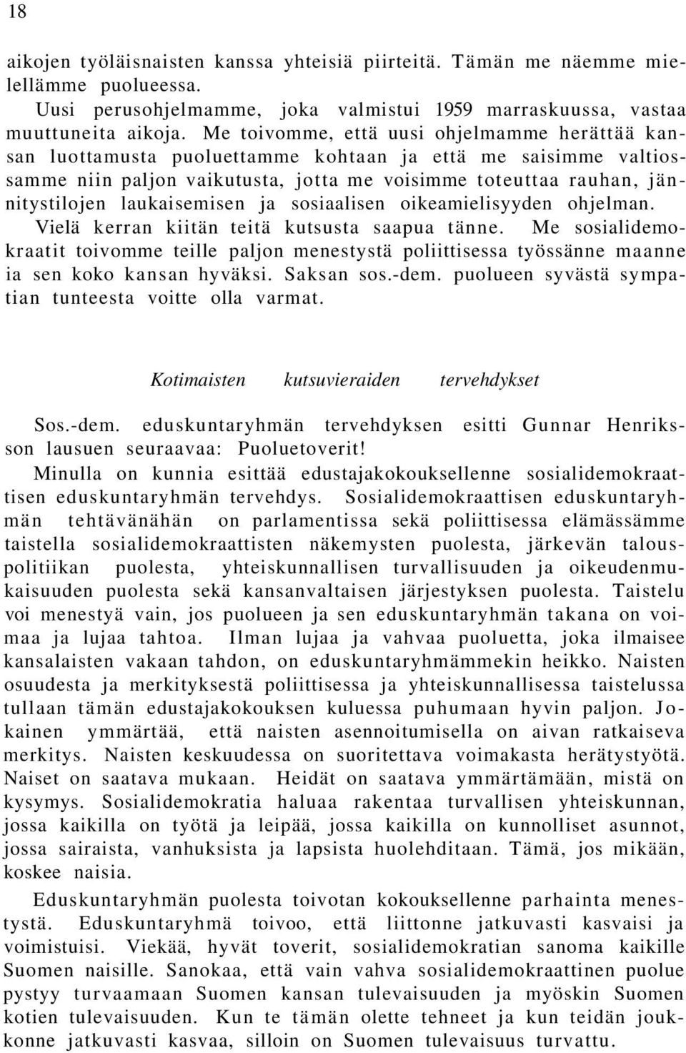 laukaisemisen ja sosiaalisen oikeamielisyyden ohjelman. Vielä kerran kiitän teitä kutsusta saapua tänne.