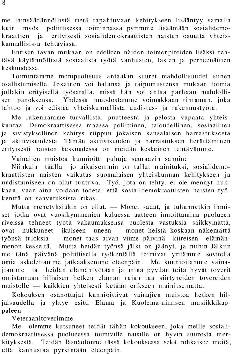 Toimintamme monipuolisuus antaakin suuret mahdollisuudet siihen osallistumiselle.