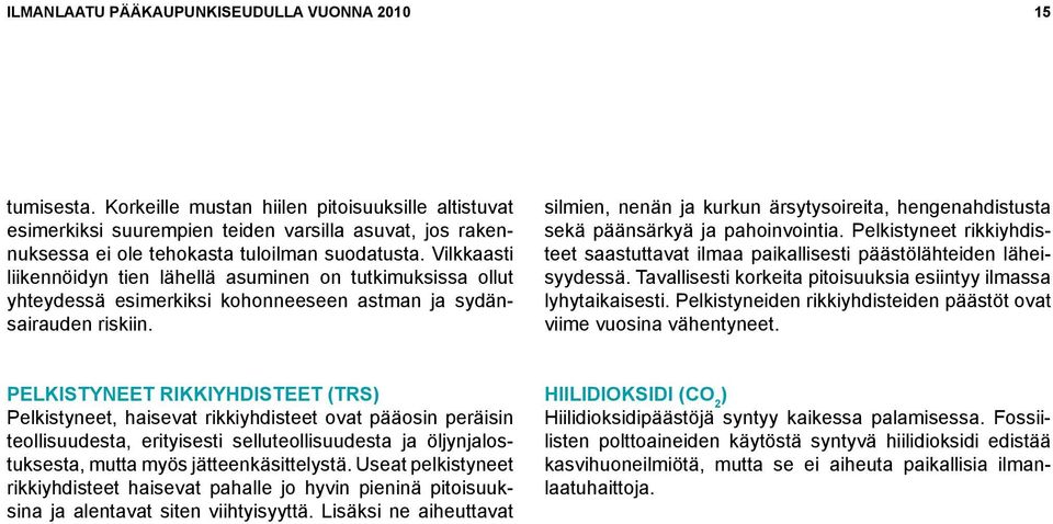 Vilkkaasti liikennöidyn tien lähellä asuminen on tutkimuksissa ollut yhteydessä esimerkiksi kohonneeseen astman ja sydänsairauden riskiin.