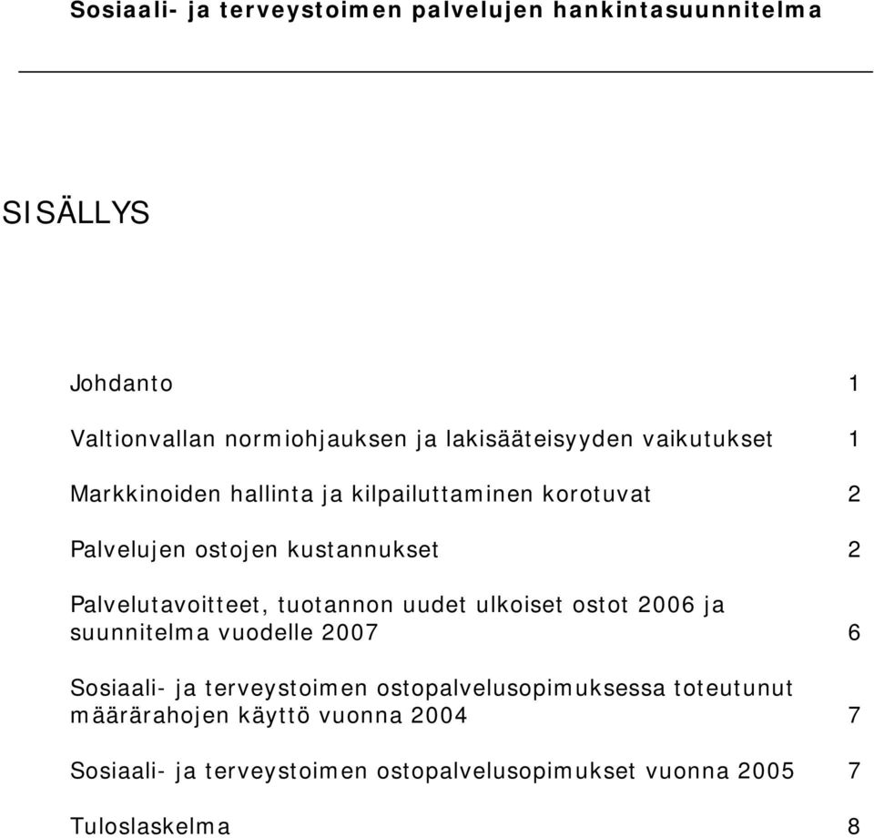 ostot 2006 ja suunnitelma vuodelle 2007 6 Sosiaali- ja terveystoimen ostopalvelusopimuksessa toteutunut