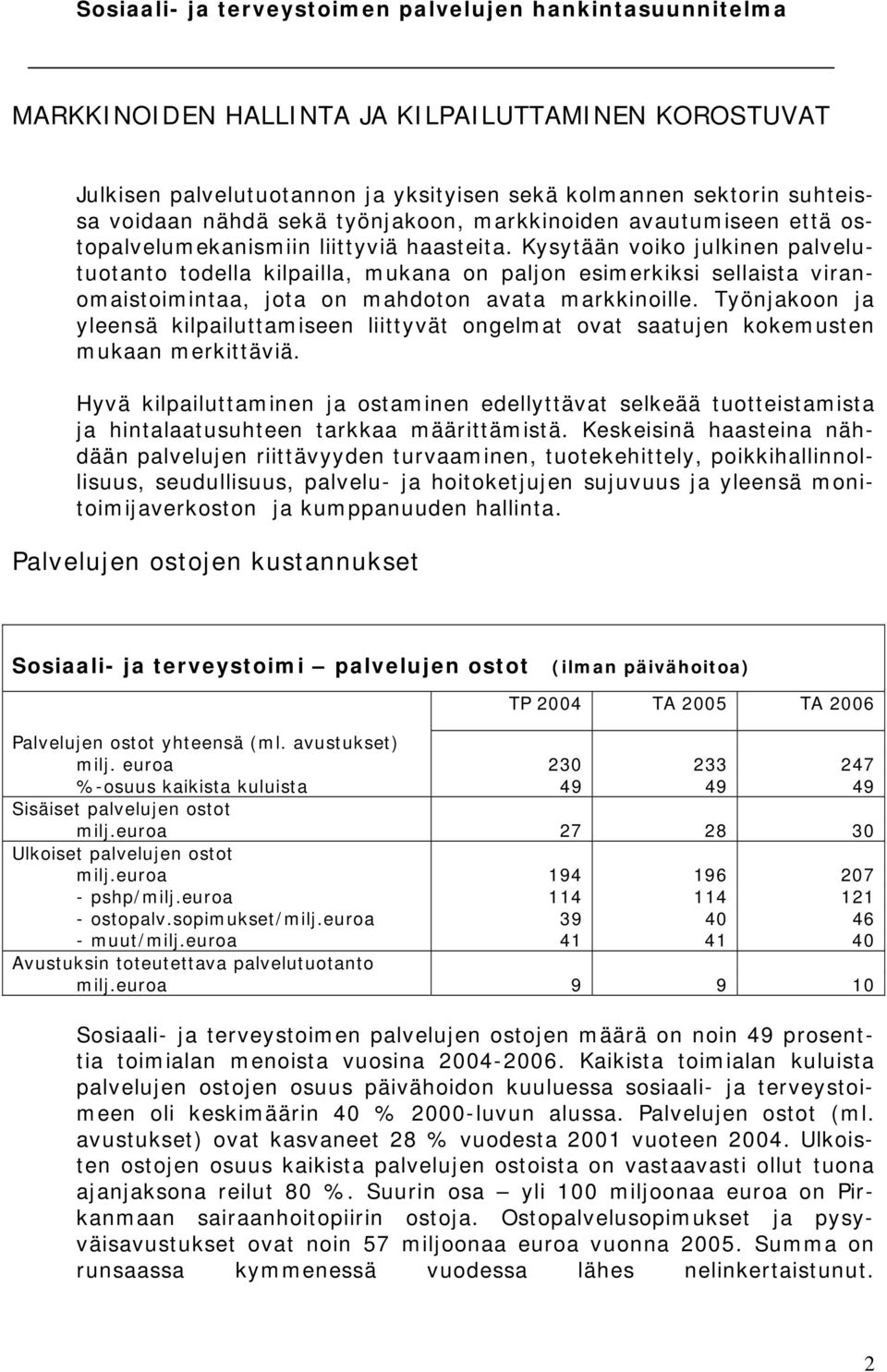 Työnjakoon ja yleensä kilpailuttamiseen liittyvät ongelmat ovat saatujen kokemusten mukaan merkittäviä.