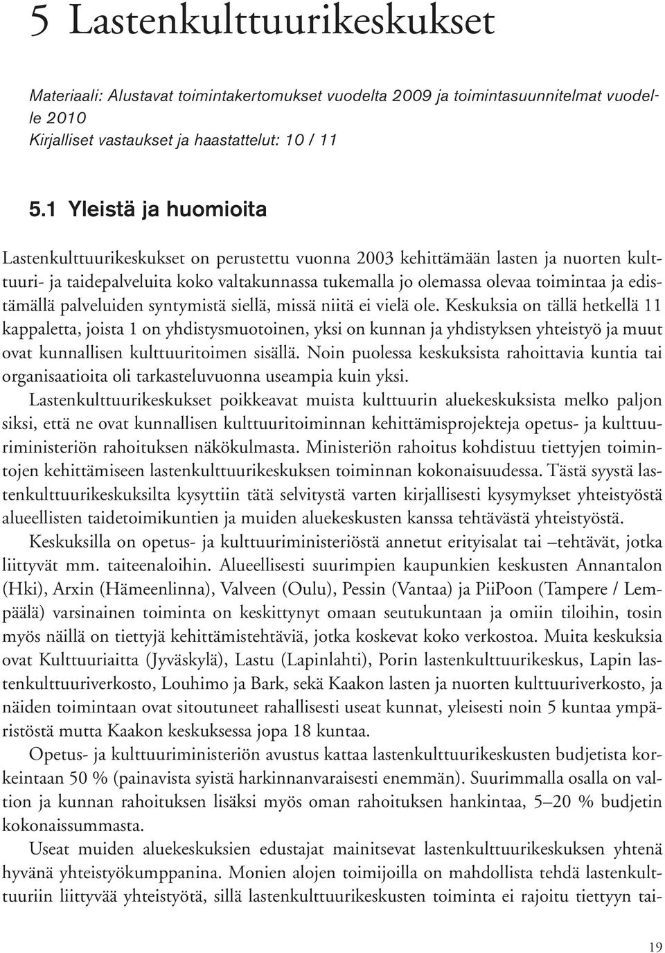 edistämällä palveluiden syntymistä siellä, missä niitä ei vielä ole.