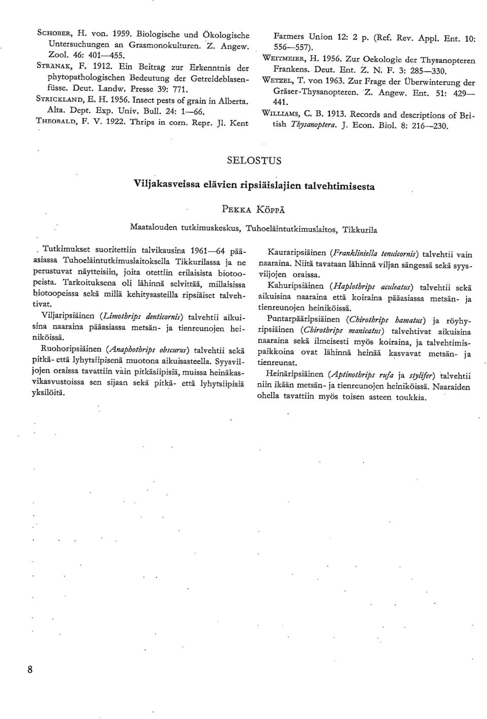 Bull. 24: 1-66. THEOBALD, F.. 1922. Thrips in corn. Repr. J1. Kent Farmers Union 12: 2 p. (Ref. Rev. Appl. Ent. 10: 556-557). WEITMEIER, H. 1956. Zur Oekologie der Thysanopteren Frankens. Deut. Ent. Z. N.