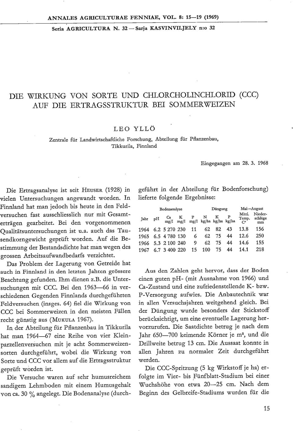 Pflanzenbau, Tikkurila, Finnland Eingegangen am 28. 3. 1968 Die Ertragsanalyse ist seit HEUSER (1928) in vielen Untersuchungen angewandt worden. In Finnland hat man jedoch bis heute in.