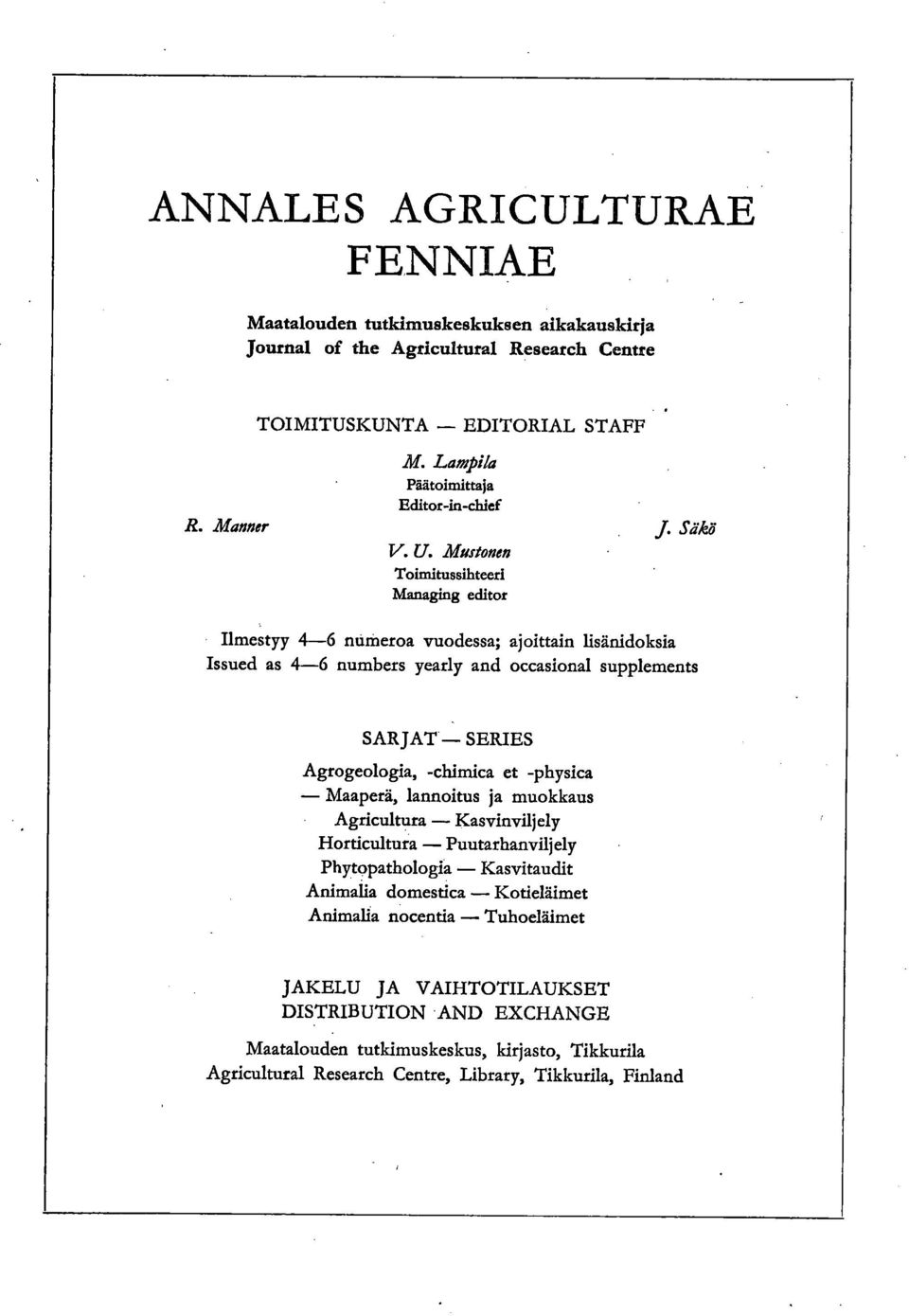 Säkö Ilmestyy 4-6 numeroa vuodessa; ajoittain lisänidoksia Issued as 4-6 numbers yearly and occasional supplements SARJAT SERIES Agrogeologia, -chimica et -physica Maaperä, lannoitus ja