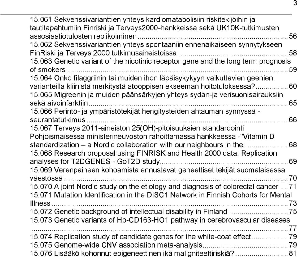 063 Genetic variant of the nicotinic receptor gene and the long term prognosis of smokers... 59 15.