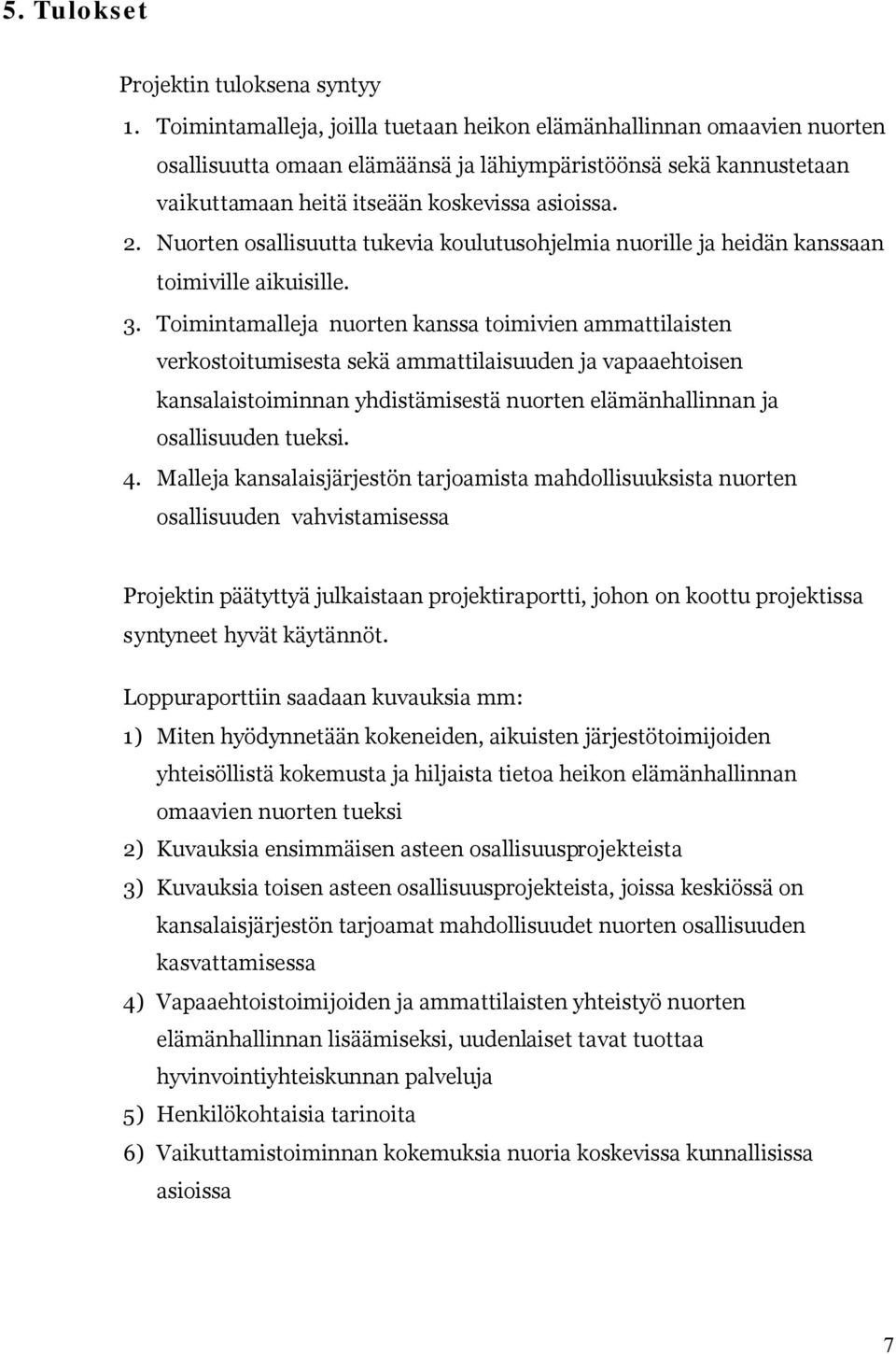 Nuorten osallisuutta tukevia koulutusohjelmia nuorille ja heidän kanssaan toimiville aikuisille. 3.