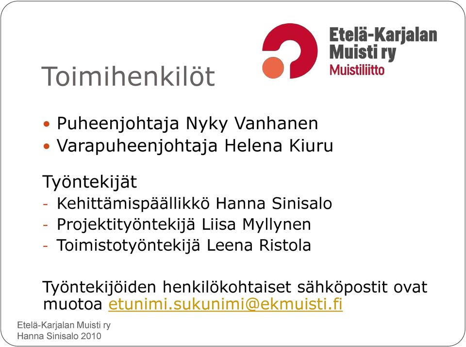 Projektityöntekijä Liisa Myllynen - Toimistotyöntekijä Leena Ristola