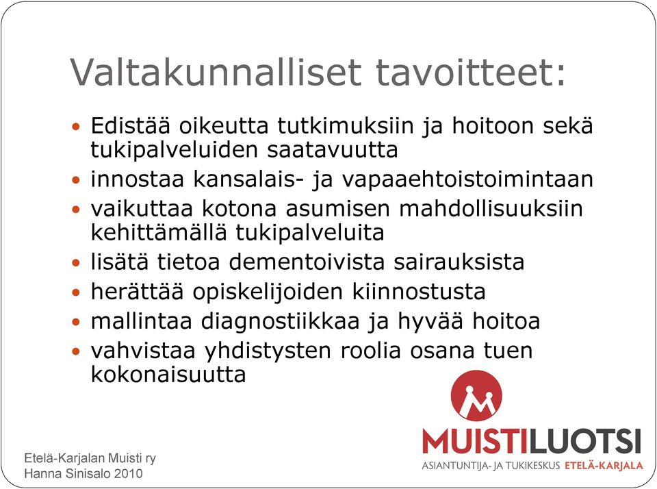 mahdollisuuksiin kehittämällä tukipalveluita lisätä tietoa dementoivista sairauksista herättää